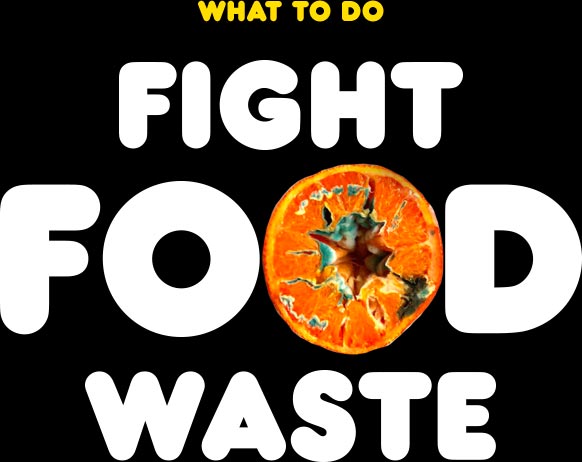 What to Do - Fight Food Waste